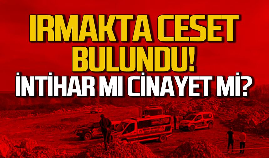 Irmakta ceset bulundu! İntihar mı cinayet mi?