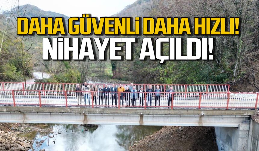 Daha hızlı daha güvenli! Köprü nihayet açıldı