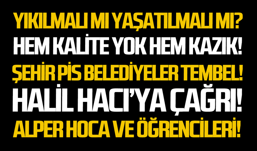 Yıkılmalı mı yaşatılmalı mı?