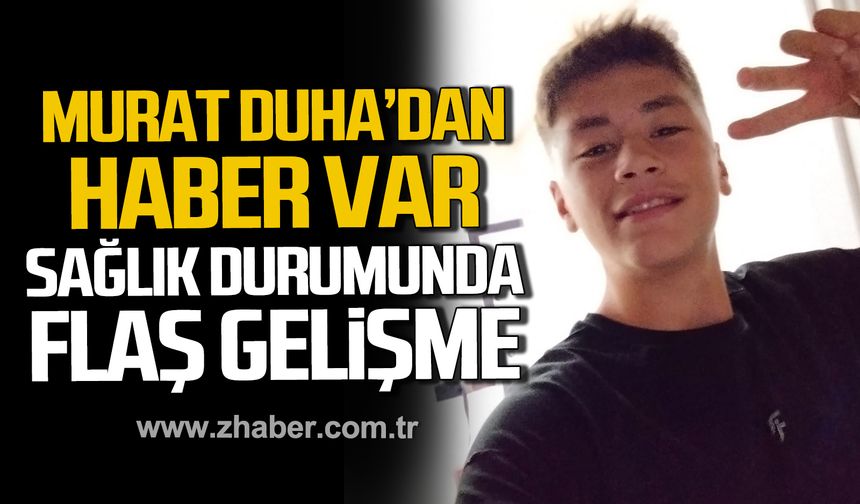 Murat Duha Yıldız'dan haber var! Sağlık durumu nasıl?