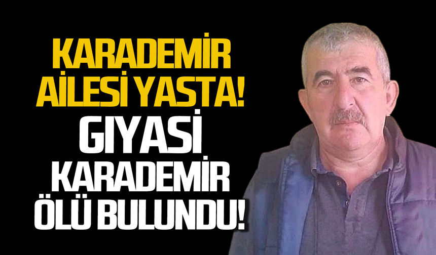 Gıyasi Karademir ölü bulundu: Emniyet soruşturma başlattı!