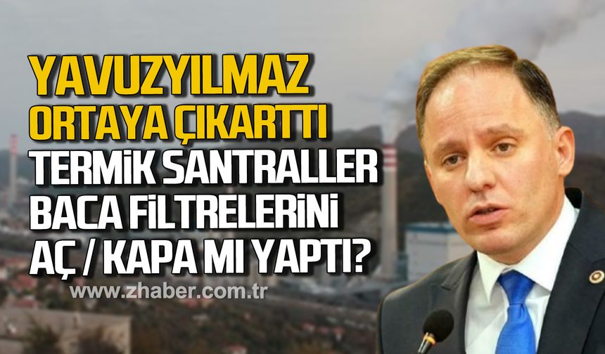 Deniz Yavuzyılmaz ortaya çıkarttı! "Termik santraller baca filtrelerini aç / kapa mı yaptı?"
