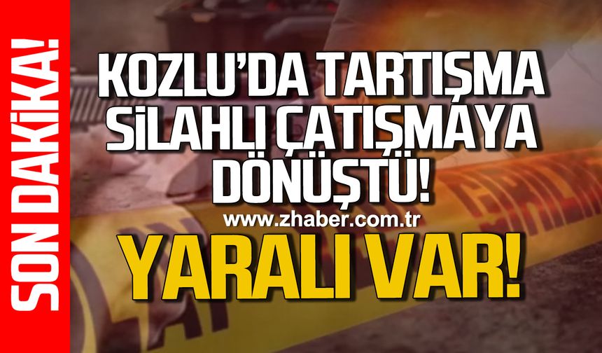 Kozlu’da tartışma silahlı çatışmaya dönüştü: Yaralı var!