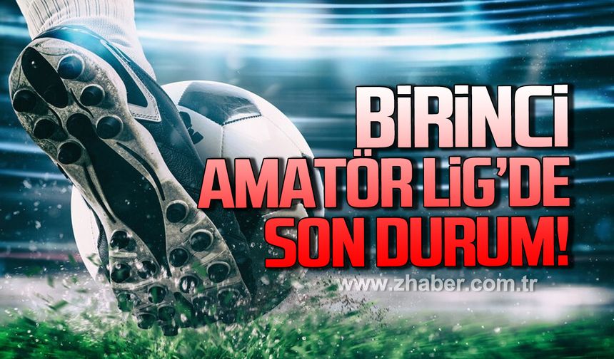 Birinci Amatör Lig'de son durum!