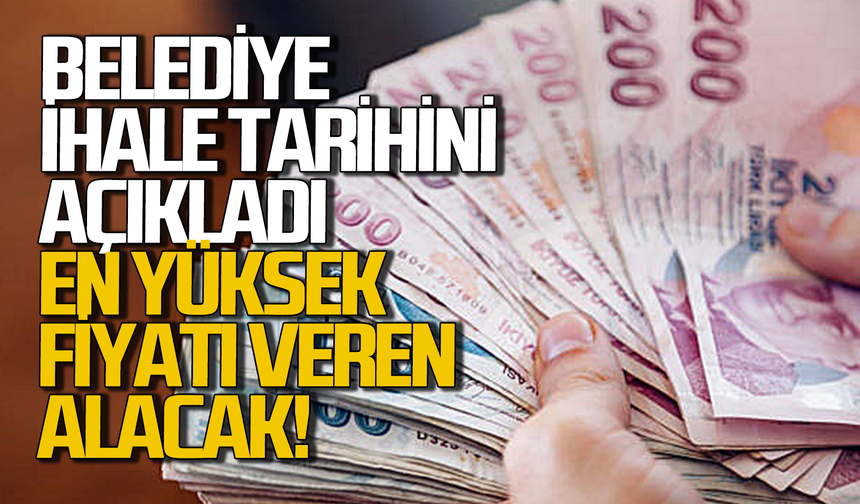 Belediye ihaleye tarihlerini açıkladı: En yüksek fiyatı veren alacak!