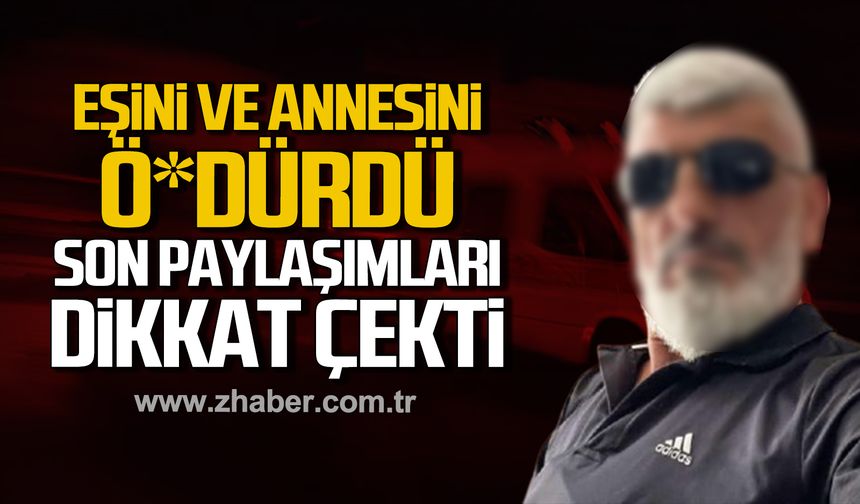 Zonguldak'ta eski eşini ve annesini ö*ldürdü! Son paylaşımları dikkat çekti!