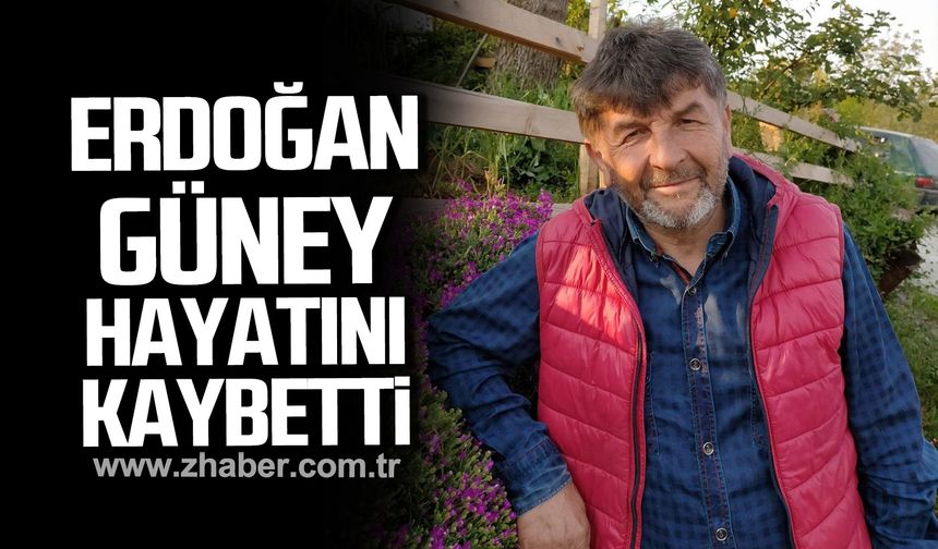 Erdoğan Güney hayatını kaybetti!