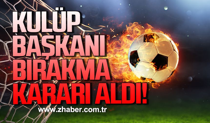 Zonguldakspor'un rakibinde flaş karar... Kulüp Başkanı bırakma kararı aldı!