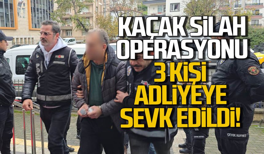 Karadeniz Ereğli'de kaçak silah operasyonu: 3 şüpheli adliyeye sevk edildi