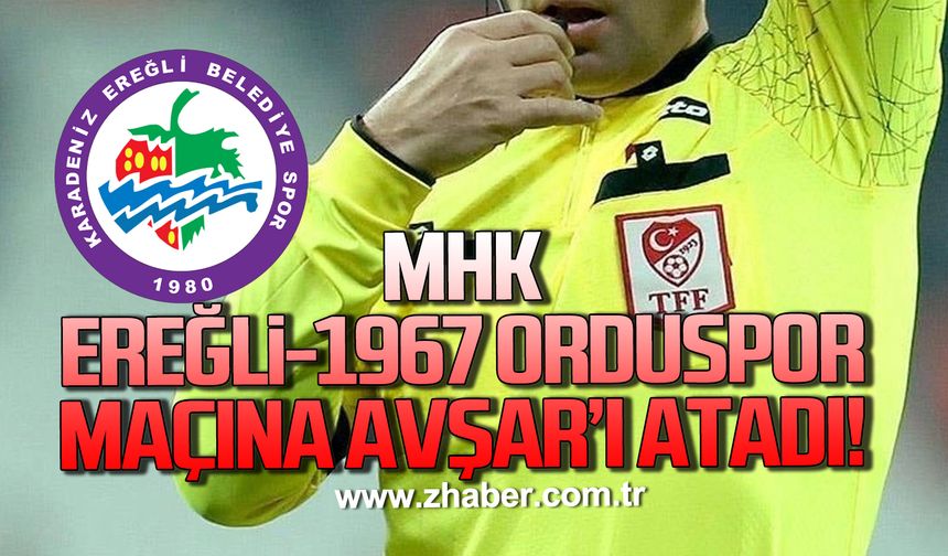 MHK, Kdz. Ereğli Belediyespor- 1967 Orduspor maçının hakemini açıkladı