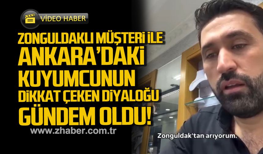 Zonguldaklı müşteri ile Ankara’daki kuyumcunun dikkat çeken diyaloğu gündem oldu!