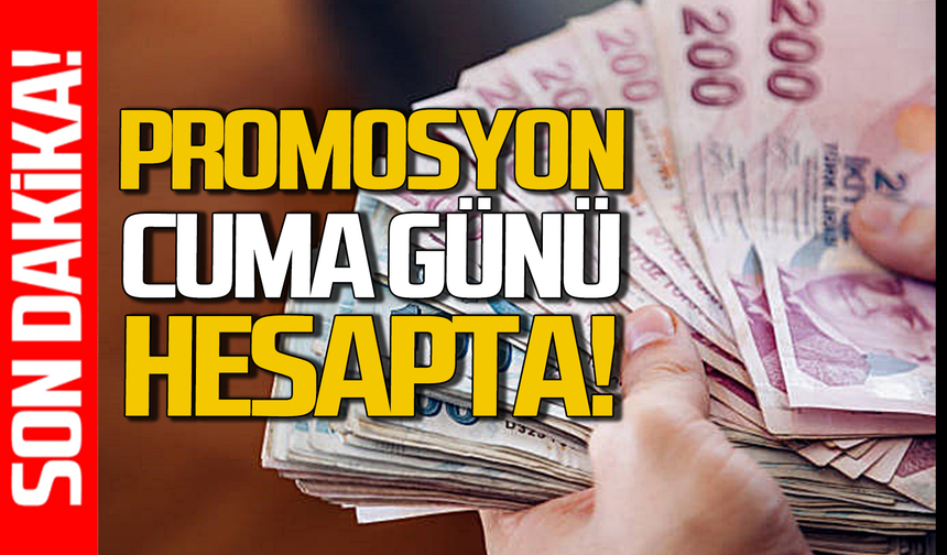 Promosyon Cuma günü hesaplara yatacak!