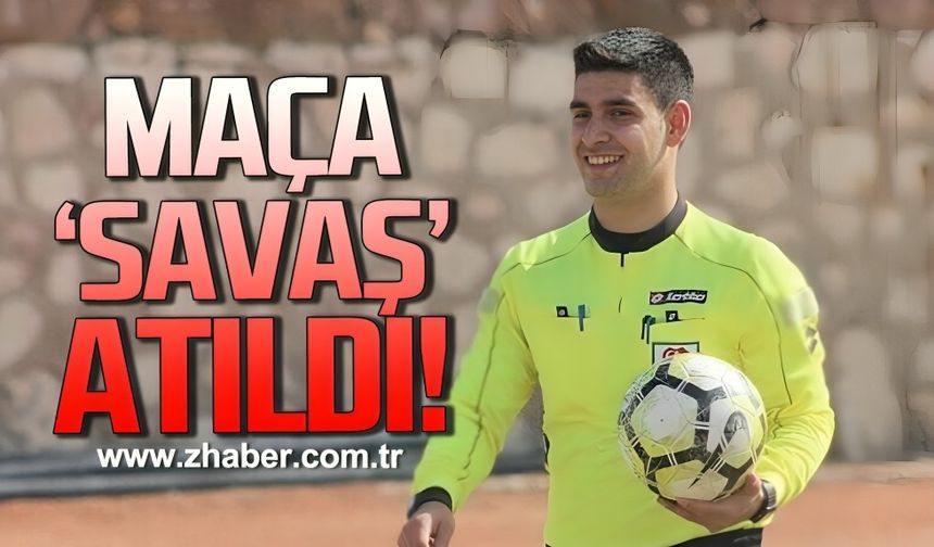 Maça “Savaş” atıldı!