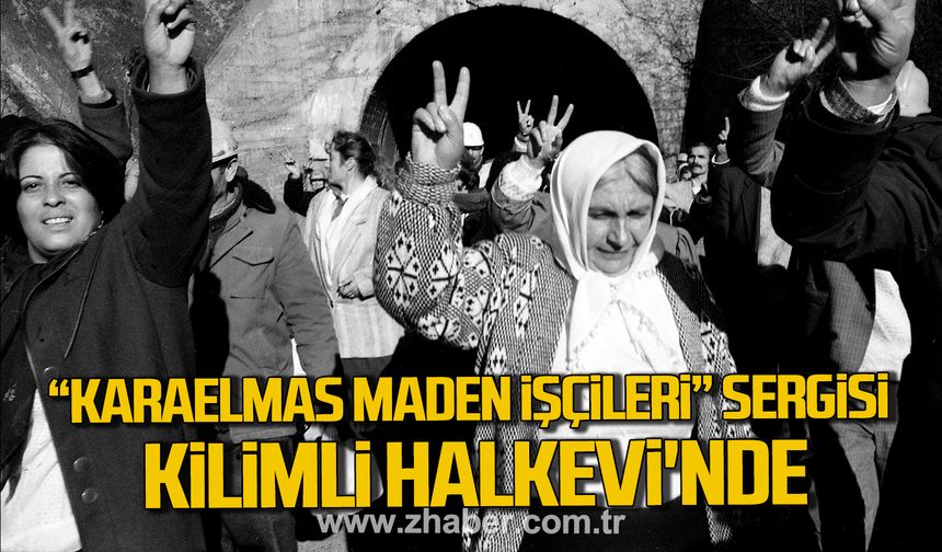“Karaelmas Maden İşçileri” Sergisi Kilimli Halkevi'ne konuk olacak!