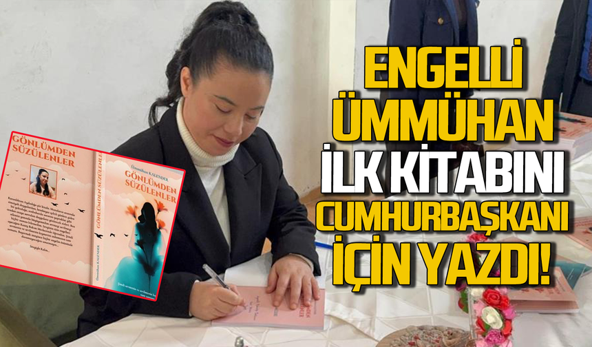 Engelli Ümmühan, ilk kitabını Cumhurbaşkanı Erdoğan'a yazdı