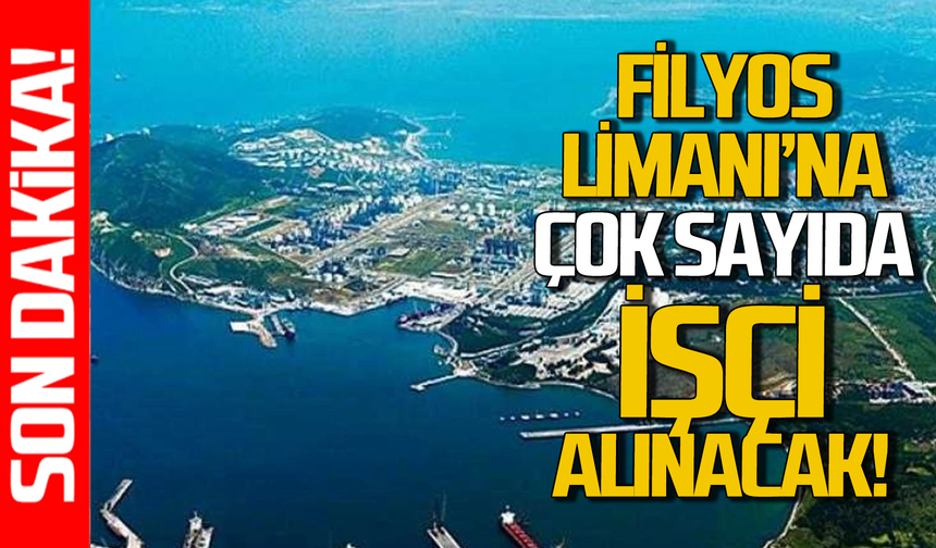 Filyos Limanı’na çok sayıda işçi alınacak!