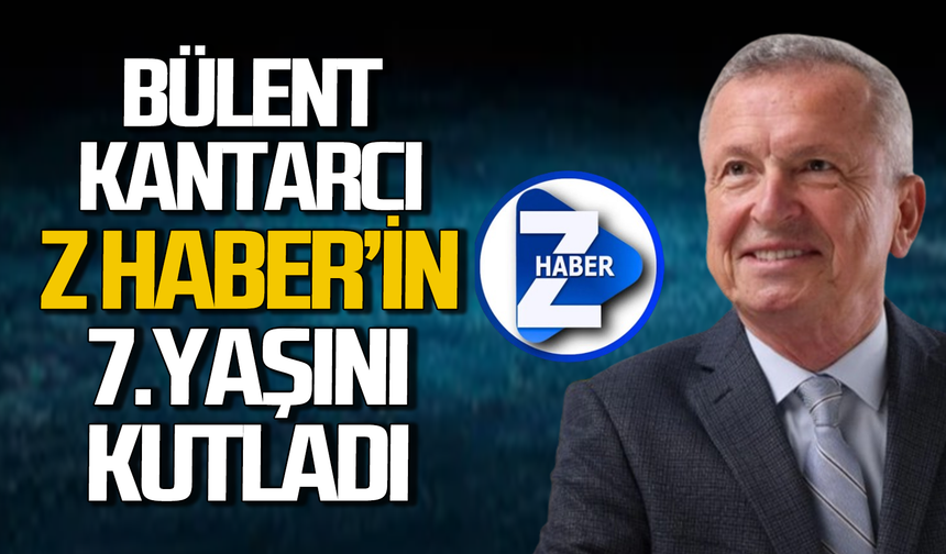 Bülent Kantarcı Z HABER’in 7. yaşını kutladı