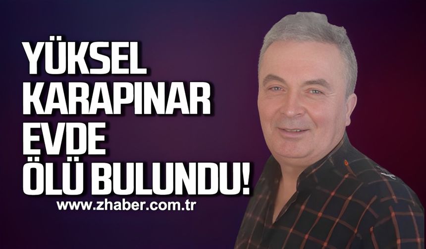 Yüksel Karapınar evde ölü bulundu!