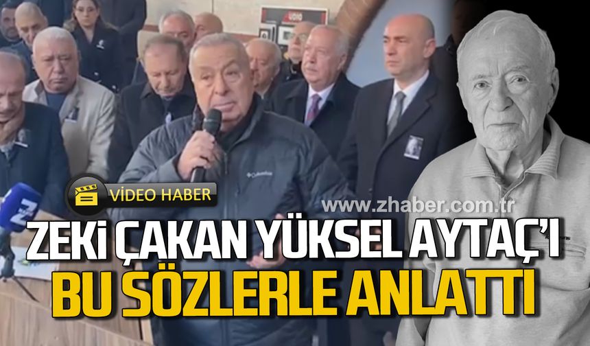 Zeki Çakan, Yüksel Aytaç’ı bu sözlerle anlattı!
