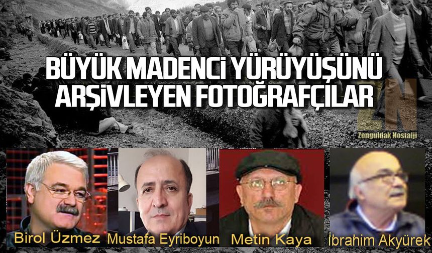 Büyük madenci yürüyüşünü arşivleyen fotoğrafçılar