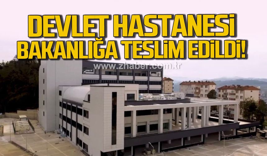 Alaplı Devlet Hastanesi Sağlık Bakanlığı'na teslim edildi