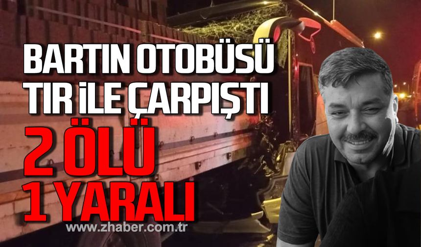 Bartın- İstanbul seferini yapan yolcu otobüsü kaza yaptı. 2 ölü, 1 yaralı.