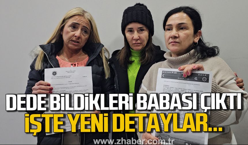Zonguldak'ta dede bildikleri babaları çıktı. İşte yeni detaylar...