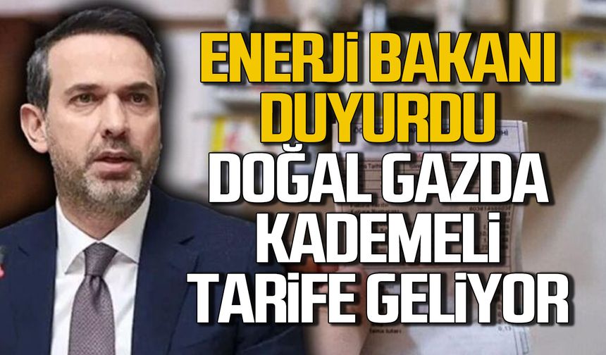 Bakan Bayraktar duyurdu. Doğal gazda kademeli tarife geliyor
