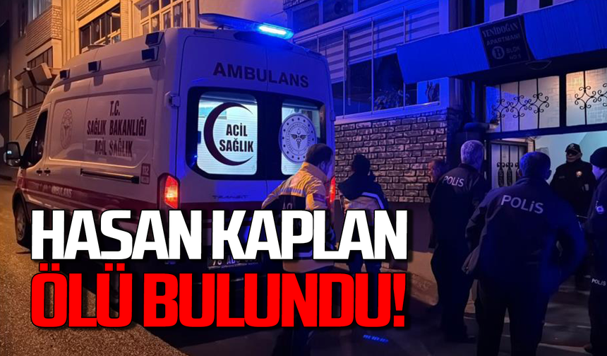 Hasan Kaplan apartmanda ölü bulundu
