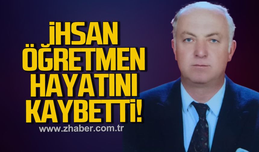 Öğretmen İhsan Köktürk hayatını kaybetti