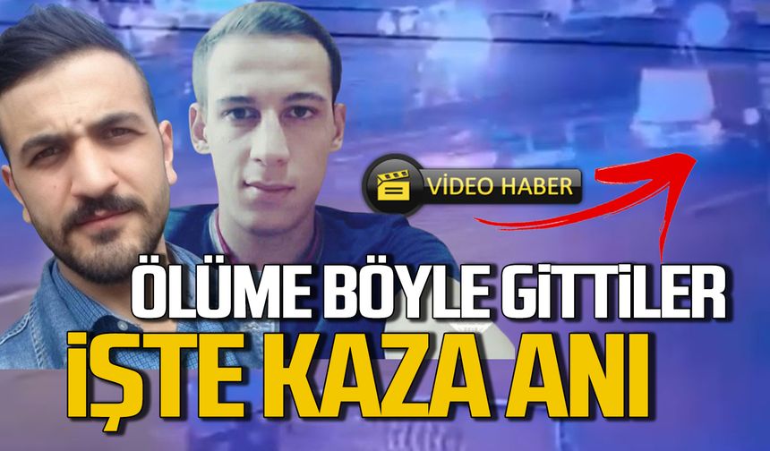 Murat Güllü ve Harun Mutlu’nun hayatını kaybettiği kaza anı kamerada