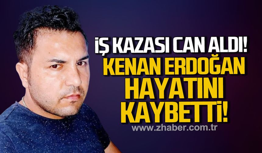 İş kazası can aldı. Kenan Erdoğan hayatını kaybetti