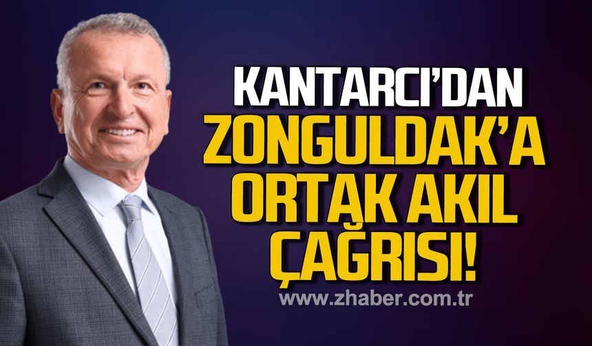 Bülent Kantarcı'dan, Zonguldak'a ortak akıl çağrısı!