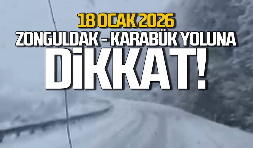 18 Ocak 2026 Zonguldak Karabük yoluna dikkat