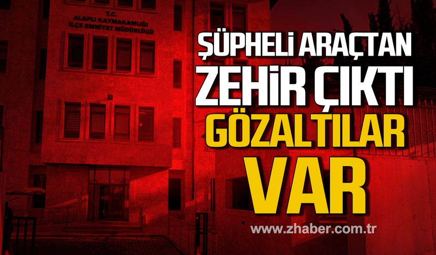 Alaplı'da şüpheli araçta uyuşturucu madde ele geçirildi. Gözaltılar var
