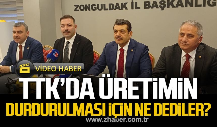 Çolakoğlu, Avcı, Bozkurt ve Çağlayan TTK’da üretimin durdurulması için ne dedi?