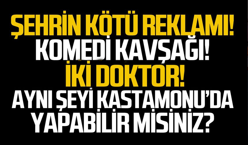 Şehrin kötü reklamı!