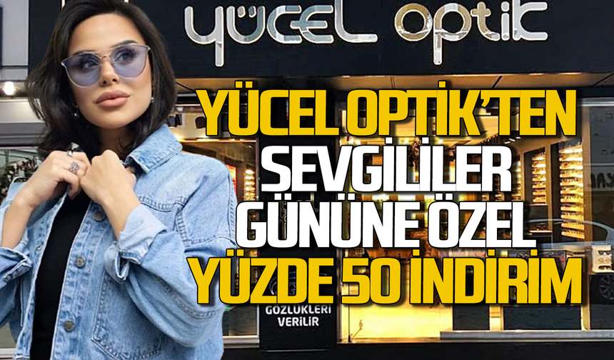 Yücel Optik’ten Sevgililer Günü’ne özel yüzde 50 indirim