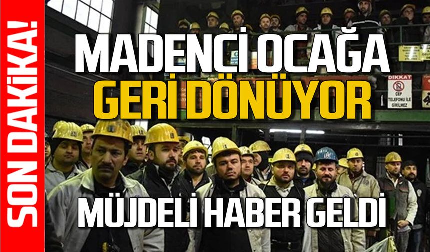 TTK’da maden işçisi ocaklara geri dönüyor: Müjdeli haber geldi