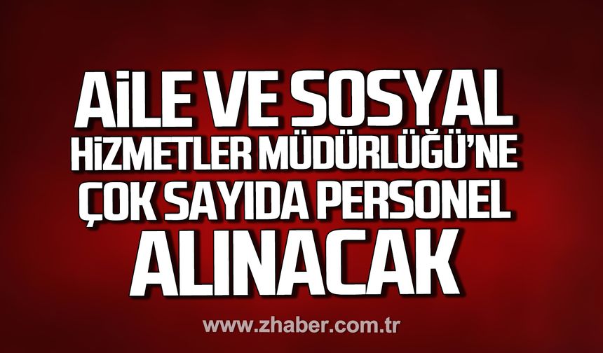Zonguldak Aile ve Sosyal Hizmetler Müdürlüğü'ne çok sayıda personel alınacak!
