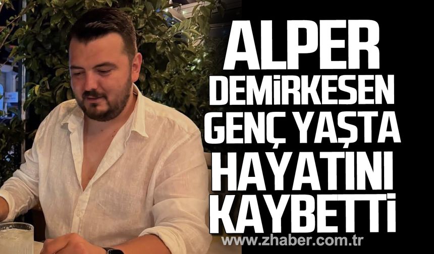Alper Demirkesen genç yaşta hayatını kaybetti.