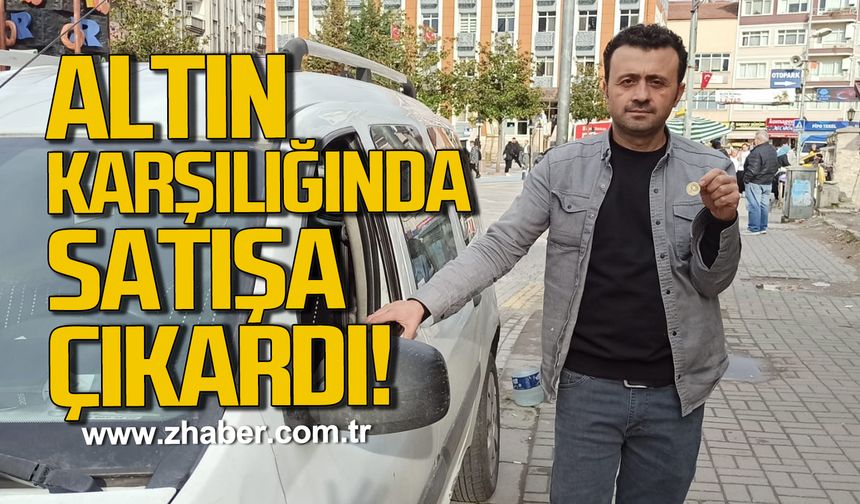 Otomobilini 50 gram altın karşılığında satışa çıkardı