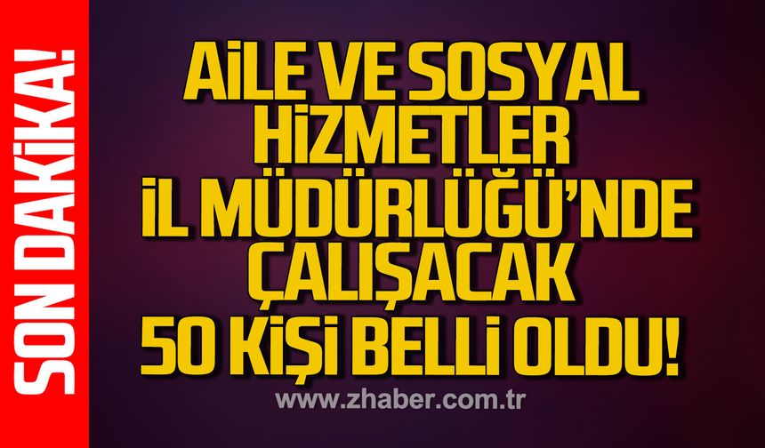 Aile ve Sosyal Hizmetler İl Müdürlüğü'nde çalışacak 50 kişi belli oldu