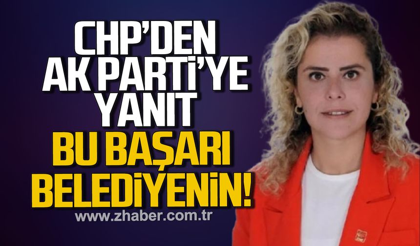 CHP’den AK Parti’ye yanıt: Bu başarı Kozlu Belediyesi’nin