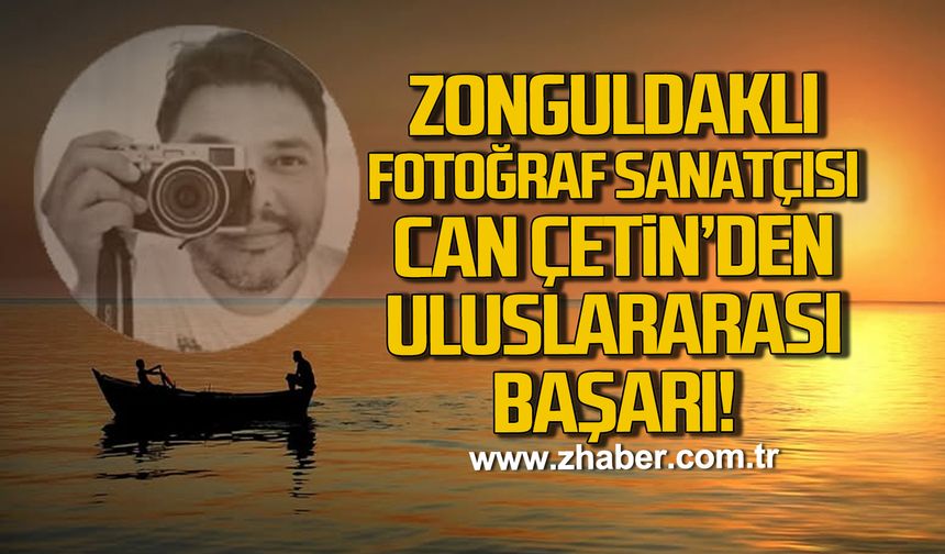 Zonguldaklı fotoğraf sanatçısı Can Çetin’den uluslararası başarı
