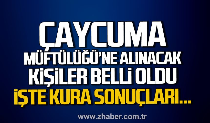 Çaycuma İlçe Müftülüğü’ne alınacak 25 kişi belli oldu. İşte kura sonuçları.