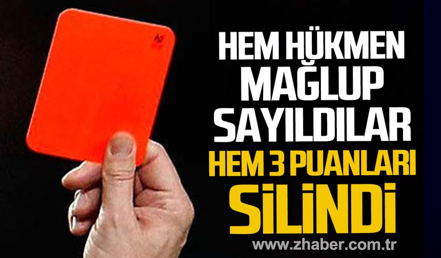 Zonguldak'ta Hem hükmen mağlup sayıldılar, hem de 3 puanları silindi.