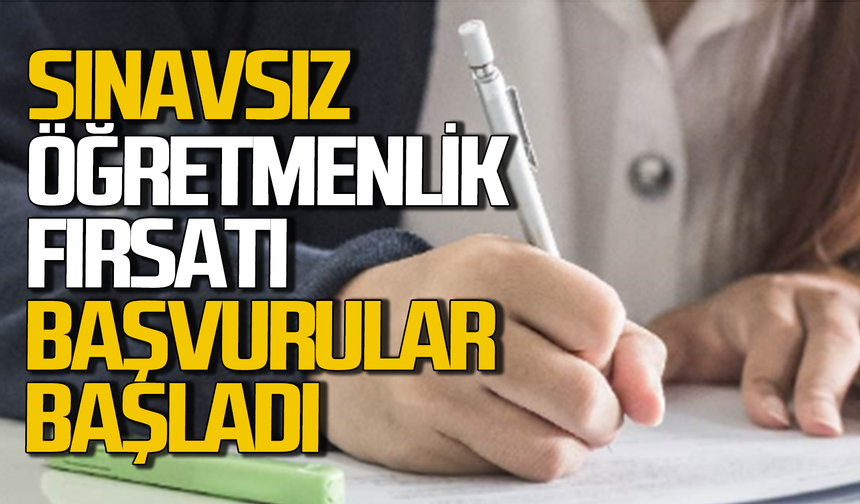 Sınavsız öğretmenlik fırsatı: Başvurular başladı