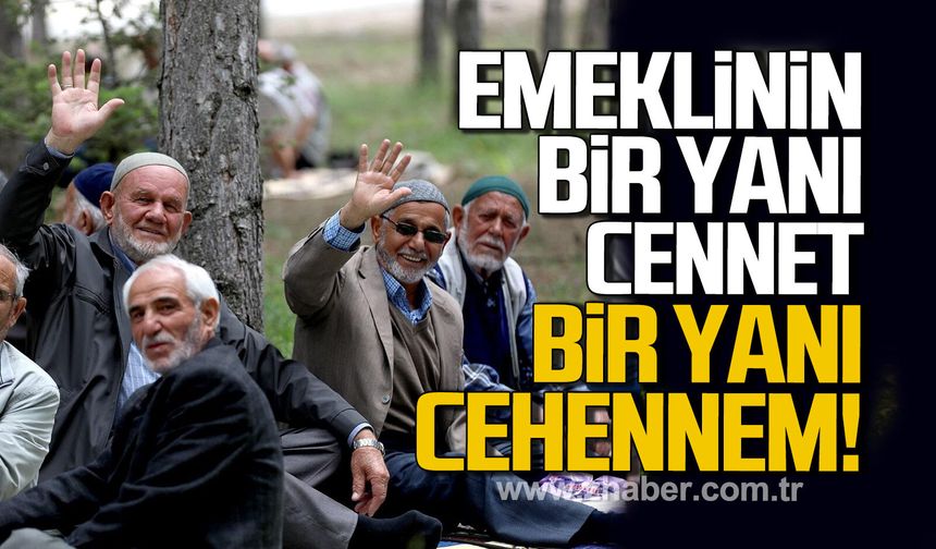 Emeklinin bir yanı cennet, bir yanı cehennem