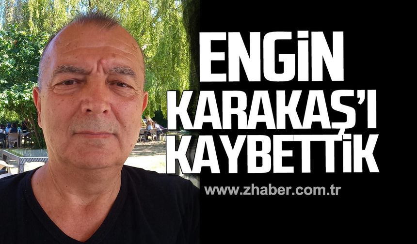 Engin Karakaş hayatıını kaybetti.
